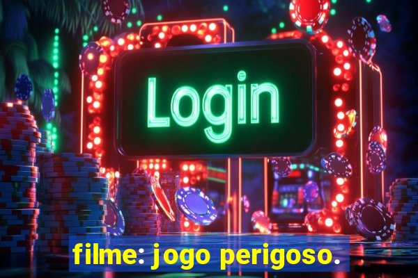 filme: jogo perigoso.